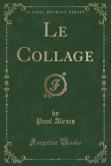 Le Collage (Classic Reprint)
