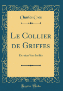 Le Collier de Griffes: Derniers Vers Inedits (Classic Reprint)