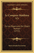 Le Compere Matthieu V3: Ou Les Bigarrures de L'Esprit Humain (1772)