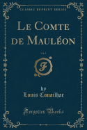 Le Comte de Mauleon, Vol. 1 (Classic Reprint)