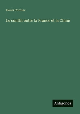 Le conflit entre la France et la Chine - Cordier, Henri