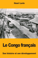 Le Congo Francais: Son Histoire Et Son Developpement