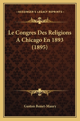 Le Congres Des Religions a Chicago En 1893 (1895) - Bonet-Maury, Gaston