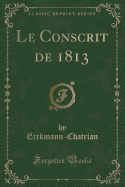 Le Conscrit de 1813 (Classic Reprint)