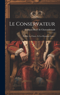 Le Conservateur: Le Roi, La Charte, Et Les Honnetes Gens...
