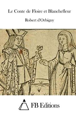 Le Conte de Floire et Blanchefleur - Fb Editions (Editor), and Orbigny, Robert D