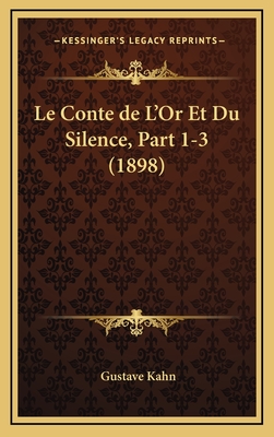 Le Conte de L'Or Et Du Silence, Part 1-3 (1898) - Kahn, Gustave