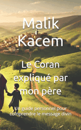 Le Coran expliqu? par mon p?re: Un guide personnel pour comprendre le message divin