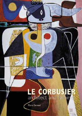 Le Corbusier: Architect and Feminist - Samuel, Flora