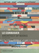 Le Corbusier: Architect of Books 1912-1965
