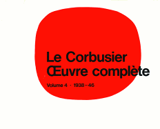 Le Corbusier - Oeuvre Complte Volume 4: 1938-1946: Volume 4: 1938-1946