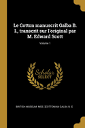 Le Cotton manuscrit Galba B. I., transcrit sur l'original par M. Edward Scott; Volume 1