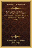 Le Coup D'Etat En Finlande; Staatsstreich In Finnland; Das Staatsrechtliche Verhaltnis Zwischen Finnland Und Russland (1900)