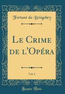 Le Crime de l'Opra, Vol. 2 (Classic Reprint)