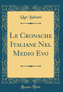 Le Cronache Italiane Nel Medio Evo (Classic Reprint)