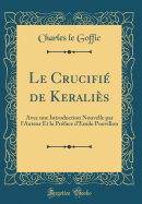 Le Crucifie de Keralies: Avec Une Introduction Nouvelle Par L'Auteur Et La Preface D'Emile Pouvillon (Classic Reprint)