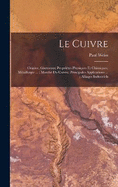 Le Cuivre: Origine, Gisements; Proprites Physiques Et Chimiques; Mtallurgie ...; March Du Cuivre; Principales Applications ...; Alliages Industriels