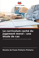 Le curriculum cach? du jugement moral: une ?tude de cas