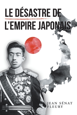 Le Dsastre De L'Empire Japonais - Fleury, Jean Snat