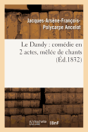 Le Dandy: Com?die En 2 Actes, M?l?e de Chants