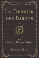 Le Dernier Des Barons, Vol. 1 (Classic Reprint)