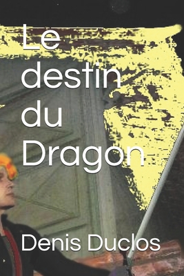 Le destin du Dragon - Duclos, Denis H