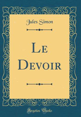 Le Devoir (Classic Reprint) - Simon, Jules