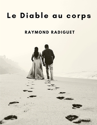 Le Diable au corps: Une lecture passionnante - Raymond Radiguet