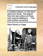 Le Diable Boiteux: Or, the Devil Upon Two Sticks. Translated from the Last Edition at Paris, with Several Additions: ... the Sixth Edition Corrected