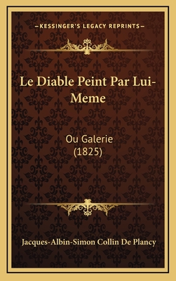 Le Diable Peint Par Lui-Meme: Ou Galerie (1825) - Collin De Plancy, Jacques Albin Simon