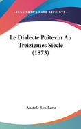 Le Dialecte Poitevin Au Treiziemes Siecle (1873)