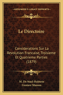 Le Directoire: Considerations Sur La Revolution Francaise, Troisieme Et Quatrieme Parties (1879)