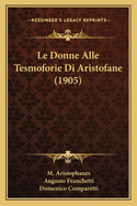 Le Donne Alle Tesmoforie Di Aristofane (1905)