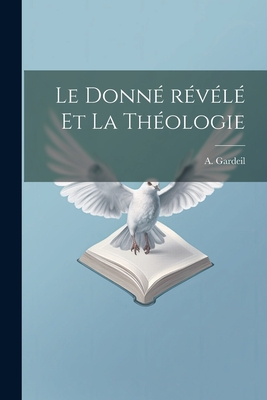 Le Donne Revele Et La Theologie - Gardeil, A (Ambroise) 1859-1931 (Creator)
