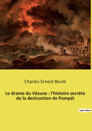 Le drame du V?suve: l'histoire secr?te de la destruction de Pomp?i