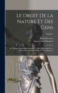 Le Droit De La Nature Et Des Gens: Ou Systme Gnral Des Principes Les Plus Importans De La Morale, De La Jurisprudence, Et De La Politique; Volume 3