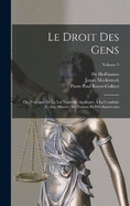 Le Droit Des Gens: Ou, Principes De La Loi Naturelle Appliqus  La Conduite Et Aux Affaires Des Nations Et Des Souverains; Volume 3