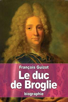 Le duc de Broglie - Guizot, Franois