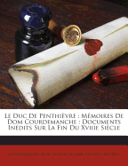 Le Duc de Penthievre: Memoires de Dom Courdemanche: Documents Inedits Sur La Fin Du Xviiie Siecle