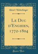 Le Duc d'Enghien, 1772-1804 (Classic Reprint)