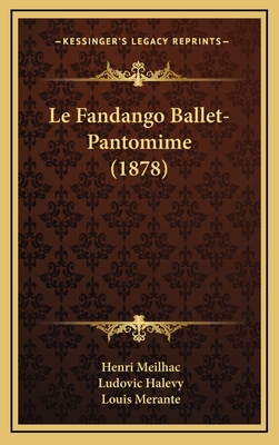 Le Fandango Ballet-Pantomime (1878) - Meilhac, Henri, and Halevy, Ludovic, and Merante, Louis