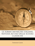 Le Forme Metriche Italiane, Notizia Ad USO Delle Scuole Classiche