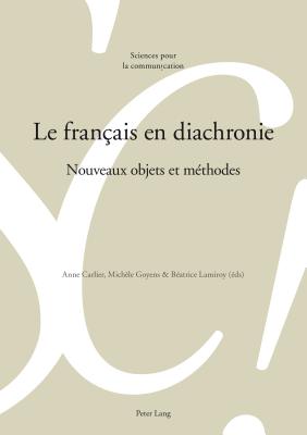 Le franais en diachronie: Nouveaux objets et mthodes - Berrendonner, Alain, and Bguelin, Marie-Jos, and Maillat, Didier