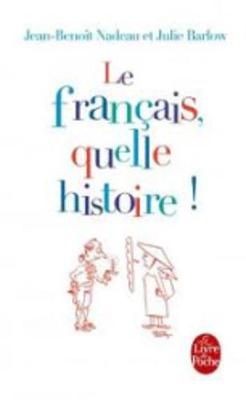 Le Francais, Quelle Histoire ! - Nadeau, Jean-Benoit, and Barlow, Julie
