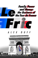 Le Fric: Family, Power and Money: The Business of the Tour de France