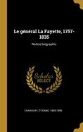 Le General La Fayette, 1757-1835: Notice Biographic