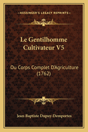 Le Gentilhomme Cultivateur V5: Ou Corps Complet D'Agriculture (1762)