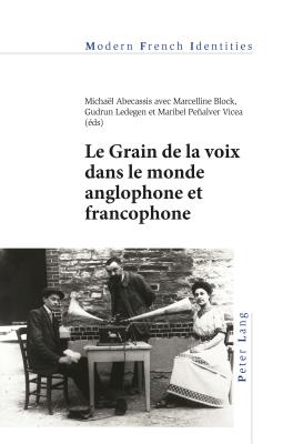 Le Grain de la voix dans le monde anglophone et francophone - Khalfa, Jean, and Abecassis, Micha?l (Editor), and Block, Marcelline (Editor)