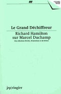 Le Grand Dechiffreur: Richard Hamilton on Marcel Duchamp - Diserens, Corinne, and Hamilton, Richard, and Tosin, Gesine