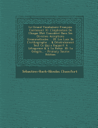Le Grand Vocabulaire Fran?ois: Contenant 10. L'explication De Chaque Mot Consid?r? Dans Ses Diverses Acceptions Grammaticales ... 20. Les Loix De L'orthographe ... & G?n?ralement Tout Ce Qui a Rapport ? L?loquence & ? La Po?sie. 30. La G?ogra... - Chamfort, S?bastien-Roch-Nicolas